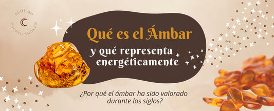 Qué es el Ámbar y qué representa energéticamente ¿Por qué el ámbar ha sido valorado durante los siglos?